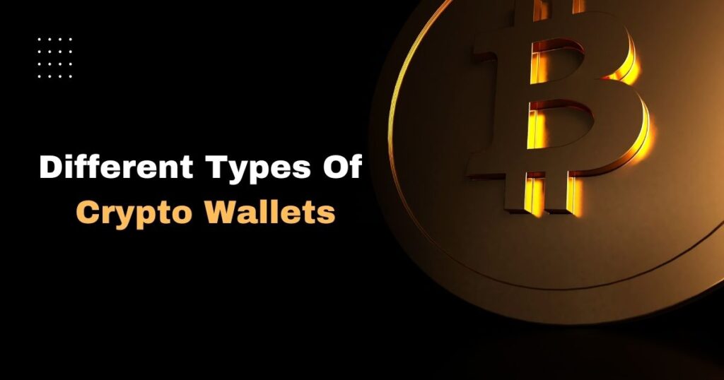 Different Types Of Crypto Wallets Detailed Guide